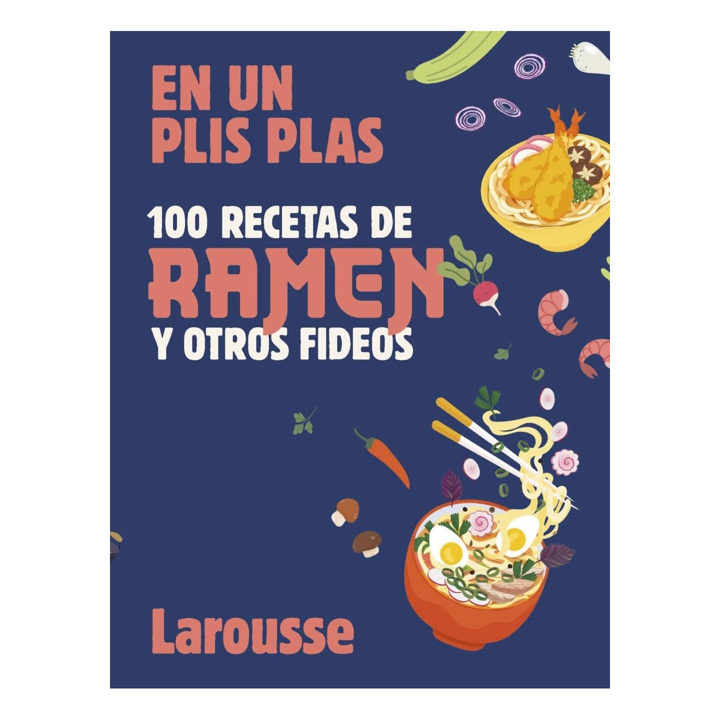 En un plis plas - 100 recetas de ramen y otros fideos