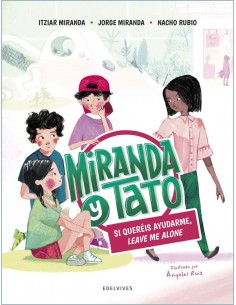 Miranda y Tato. Si queréis ayudarme, leave me alone.