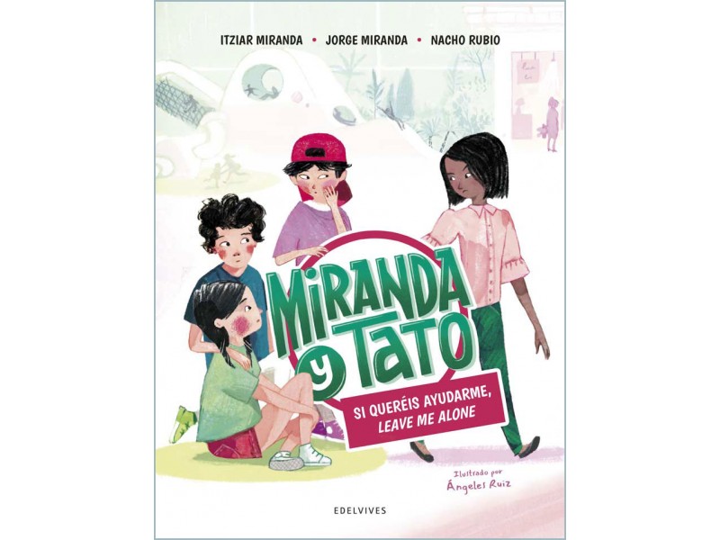 Miranda y Tato. Si queréis ayudarme, leave me alone.
