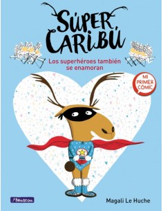 Super Caribú 1. Los superhéroes también se enamoran