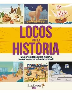 Locos por la historia: 125 curiosidades de la historia que nunca antes te habían contado