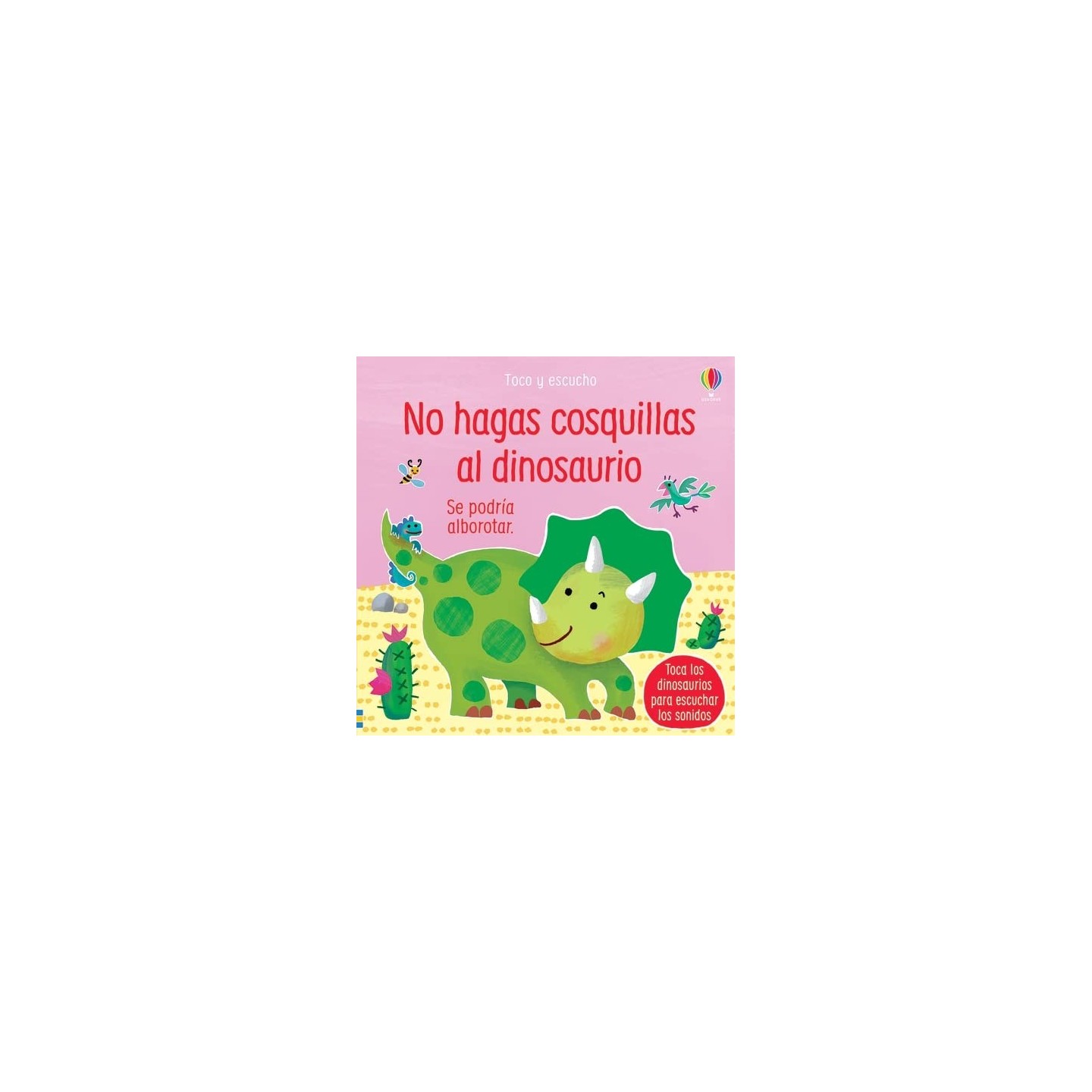 No hagas cosquillas al Dinosaurio. Toca y escucha.