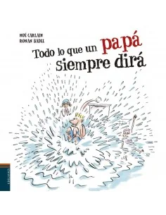 Todo lo que un papá siempre dirá