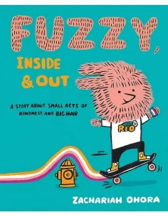 Fuzzy, Inside and Out: A story about small acts of kindness and big hair