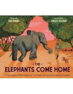 The Elephants Come Home: A True Story of Seven Elephants, Two People, and One Extraordinary Friendship