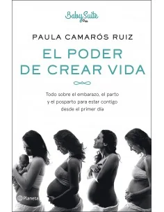 El poder de crear vida: Todo sobre el embarazo, el parto y el posparto, para estar contigo desde el primer día