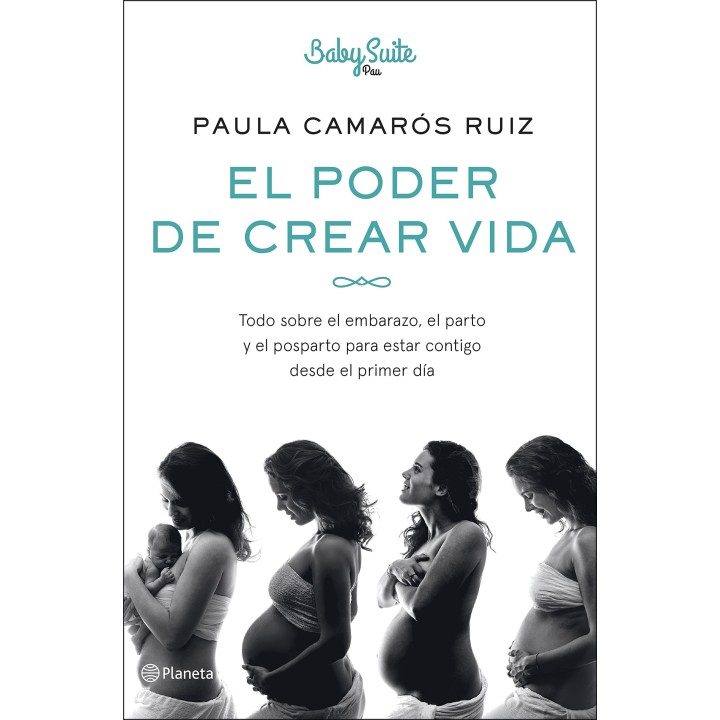 El poder de crear vida: Todo sobre el embarazo, el parto y el posparto, para estar contigo desde el primer día