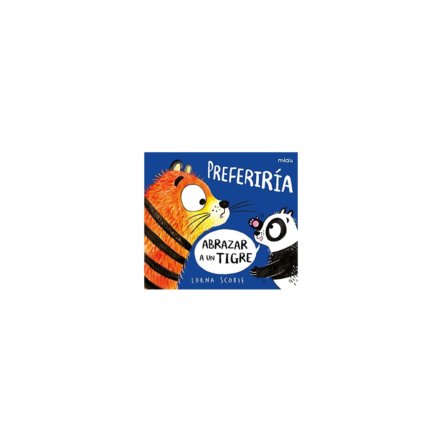 Preferiría abrazar a un tigre
