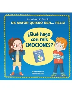 De mayor quiero ser... feliz. ¿Qué hago con mis emociones?