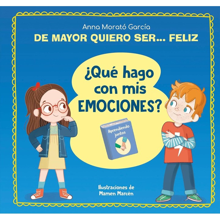De mayor quiero ser... feliz. ¿Qué hago con mis emociones?