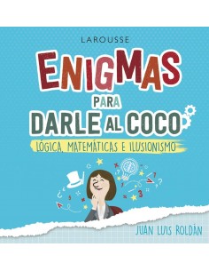 Enigmas para darle al coco - Lógica, Matemáticas e Ilusionismo