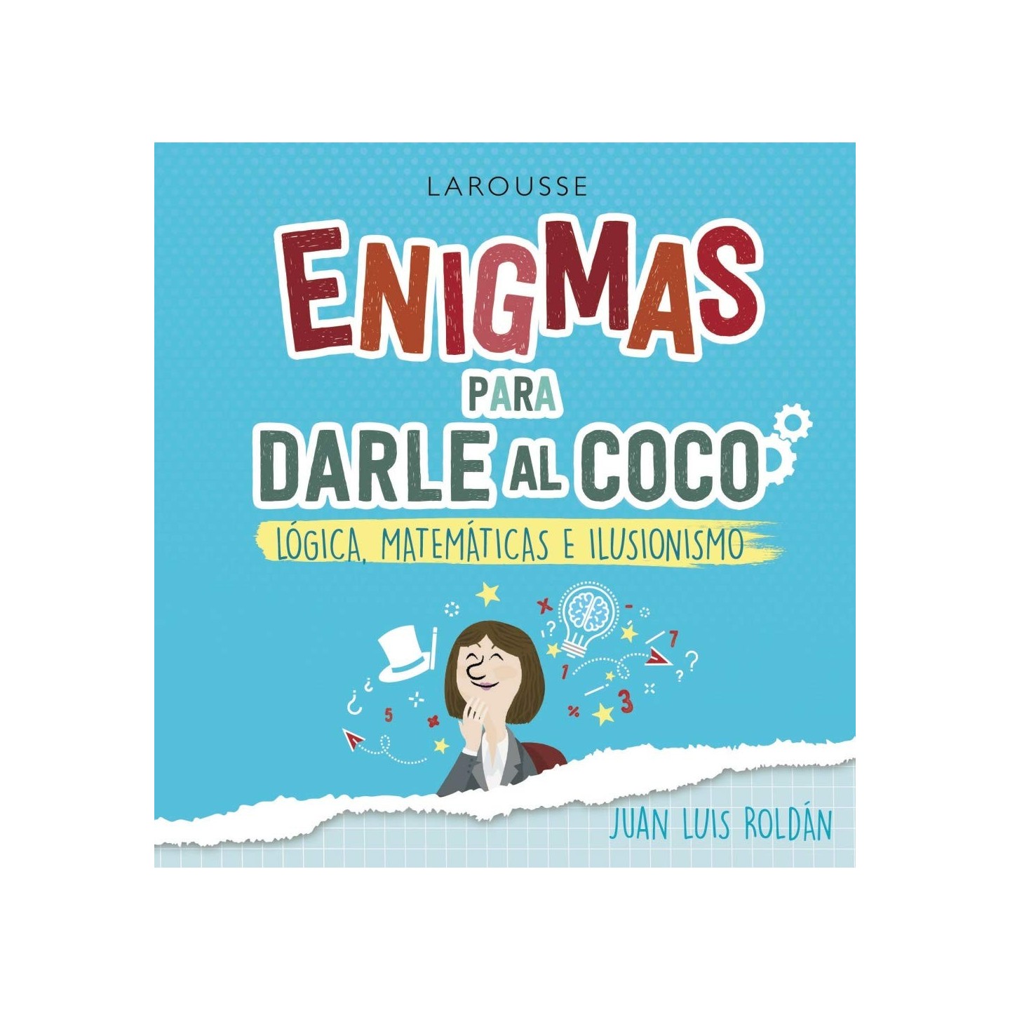 Enigmas para darle al coco - Lógica, Matemáticas e Ilusionismo