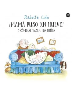 ¡Mamá puso un huevo! o cómo se hacen los niños