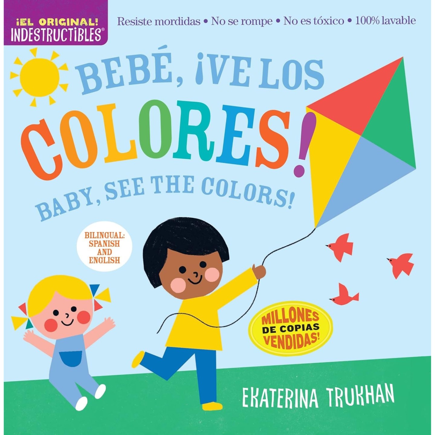 Indestructibles Bilingüe: Bebé, ¡ve los colores! / Baby, See the Colors!