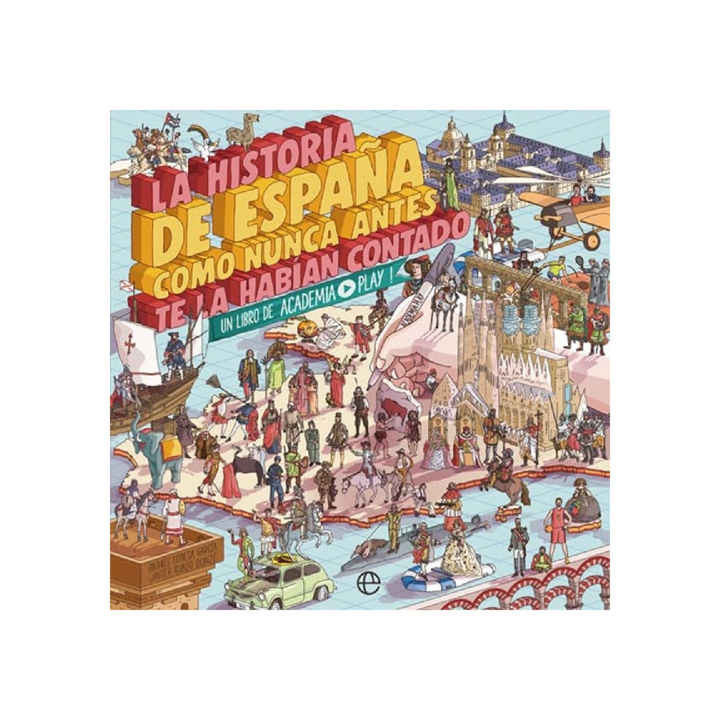 La historia de España como nunca antes te la habían contado: Un libro de Academia Play