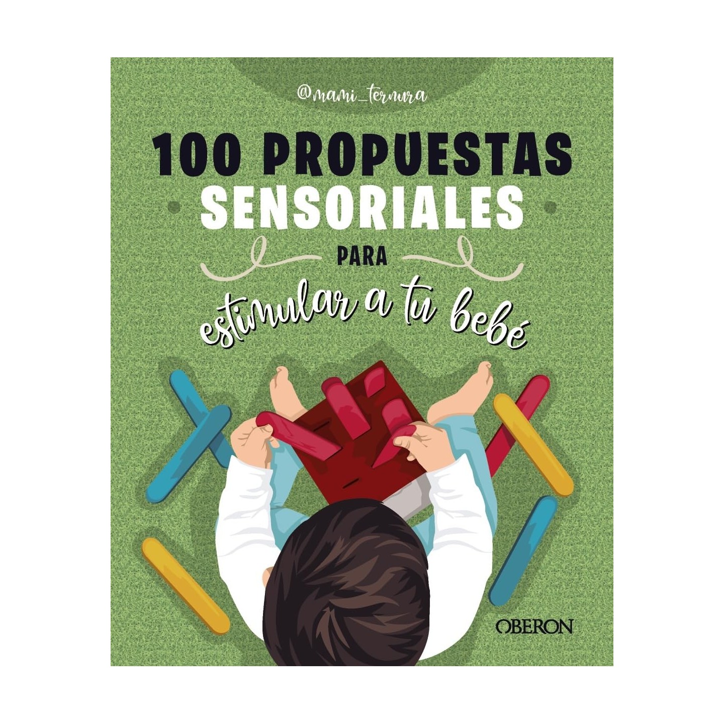 100 propuestas sensoriales para estimular a tu bebé