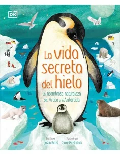 La vida secreta del hielo: La asombrosa naturaleza del Ártico y la Antártida