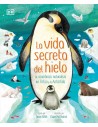 La vida secreta del hielo: La asombrosa naturaleza del Ártico y la Antártida