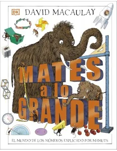 Mates a lo grande: El mundo de los números explicado por mamuts