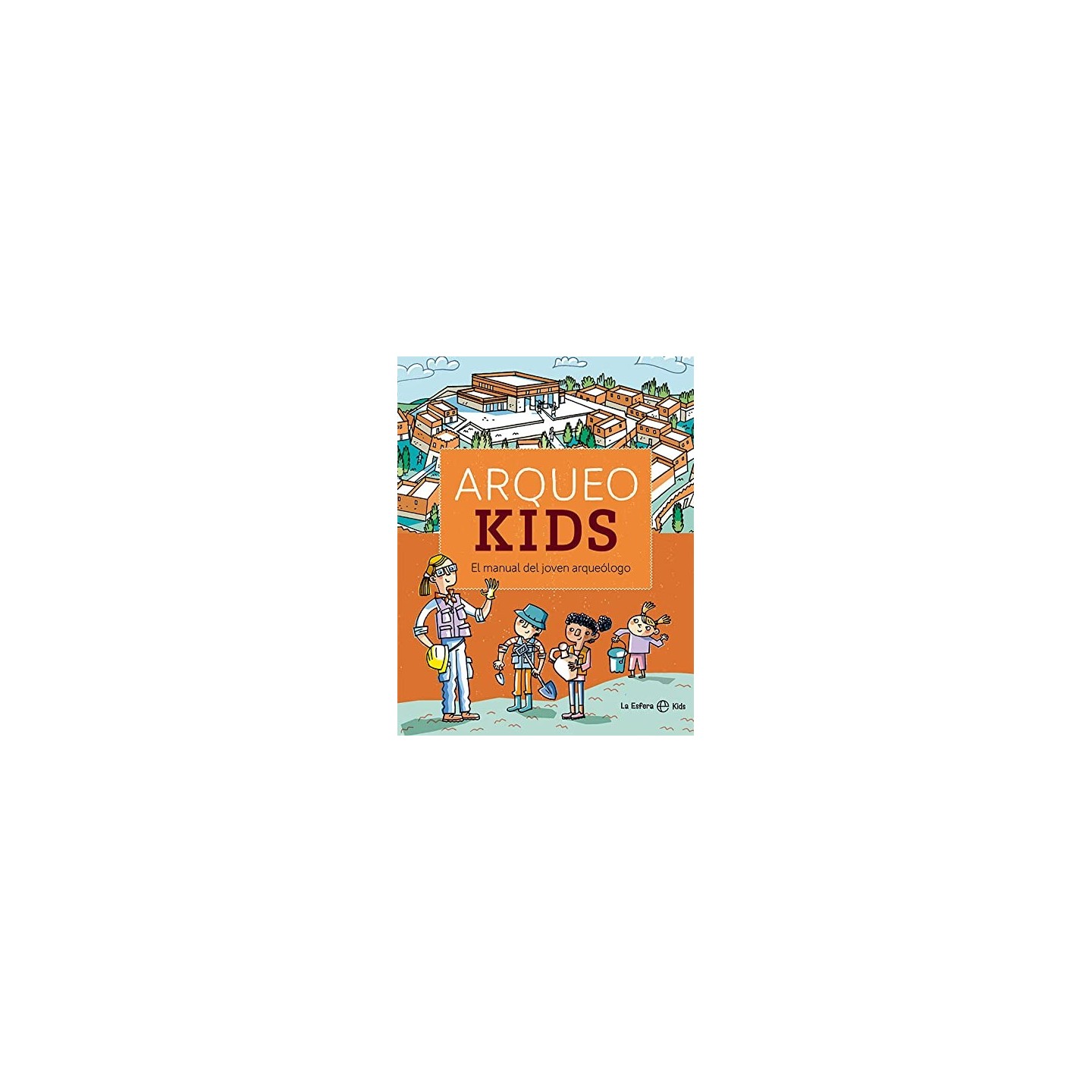 Arqueokids: El manual del joven arqueólogo