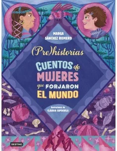 Prehistorias. Cuentos de mujeres que forjaron el mundo