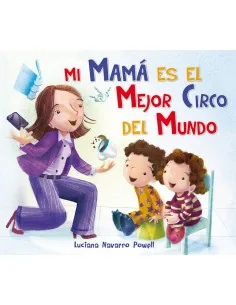 Mamá es el mejor circo del mundo.